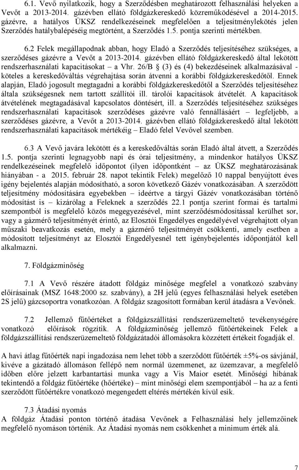 2 Felek megállapodnak abban, hogy Eladó a Szerződés teljesítéséhez szükséges, a szerződéses gázévre a Vevőt a 2013-2014.