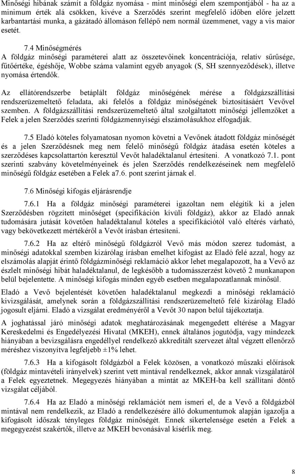 4 Minőségmérés A földgáz minőségi paraméterei alatt az összetevőinek koncentrációja, relatív sűrűsége, fűtőértéke, égéshője, Wobbe száma valamint egyéb anyagok (S, SH szennyeződések), illetve nyomása