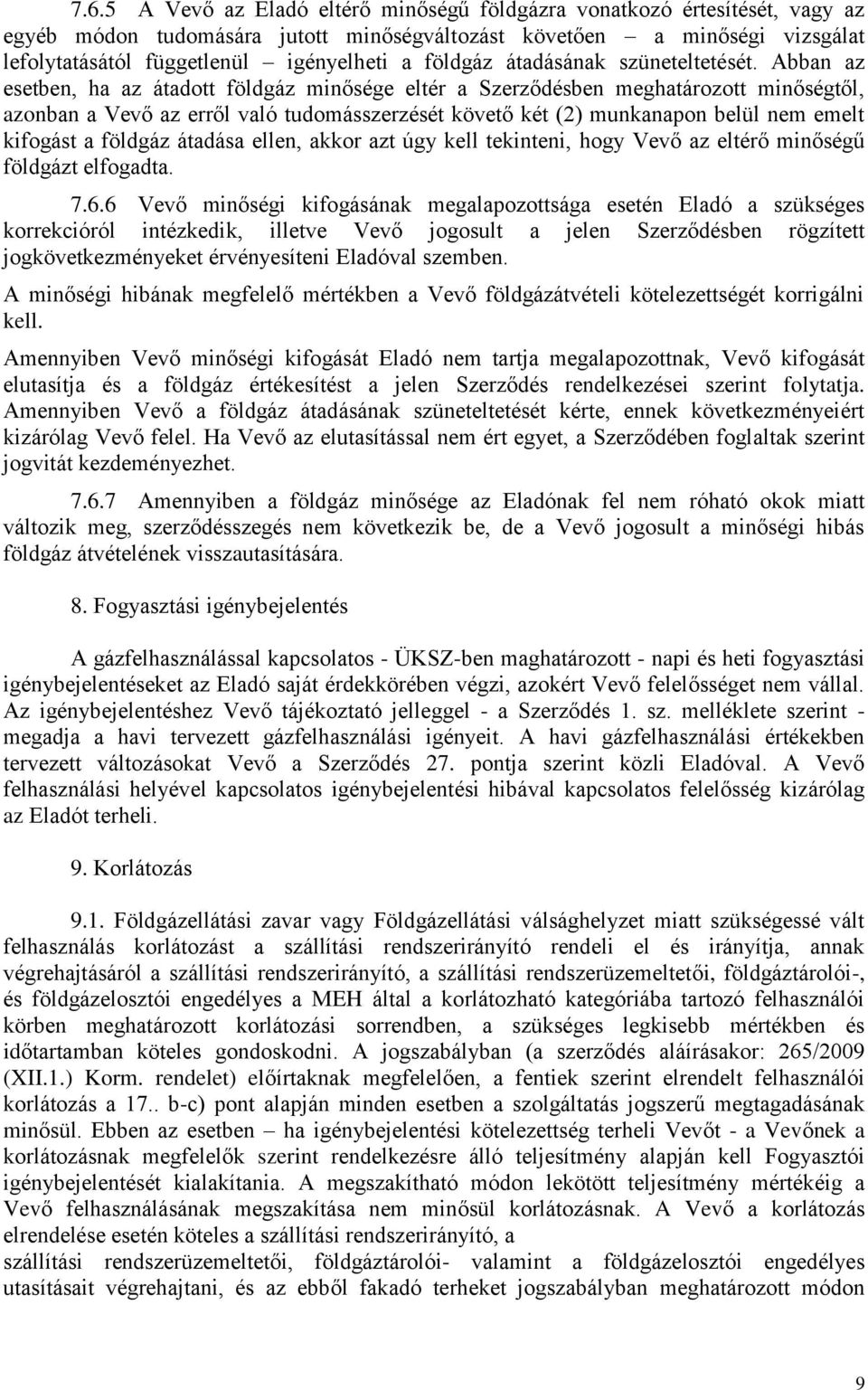 Abban az esetben, ha az átadott földgáz minősége eltér a Szerződésben meghatározott minőségtől, azonban a Vevő az erről való tudomásszerzését követő két (2) munkanapon belül nem emelt kifogást a