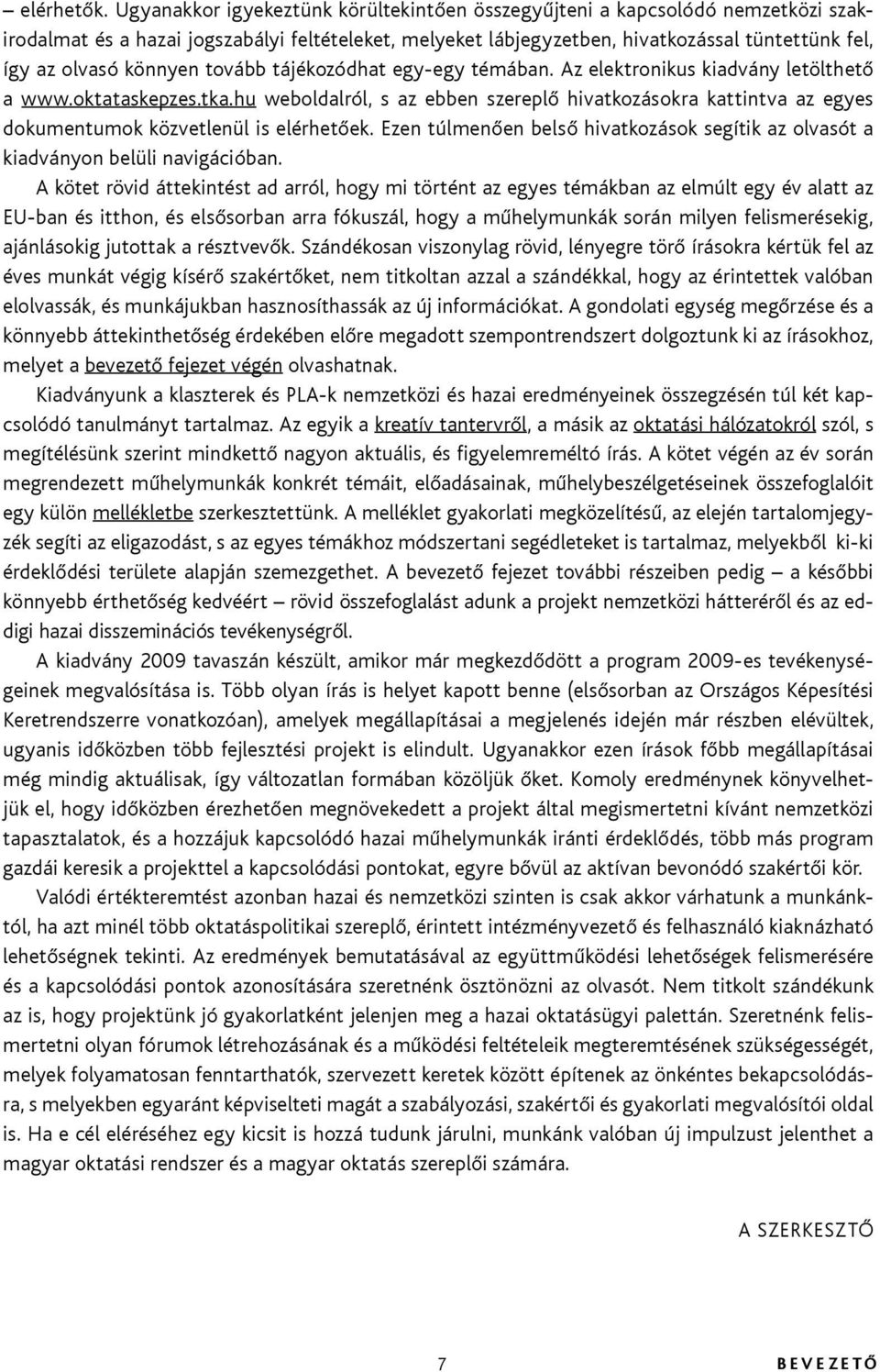 könnyen tovább tájékozódhat egy-egy témában. Az elektronikus kiadvány letölthető a www.oktataskepzes.tka.