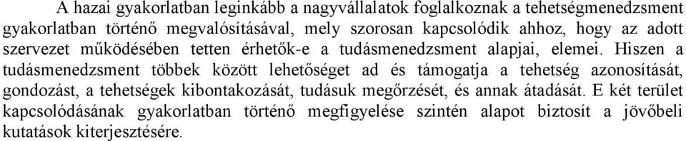 Hiszen a tudásmenedzsment többek között lehetőséget ad és támogatja a tehetség azonosítását, gondozást, a tehetségek kibontakozását,