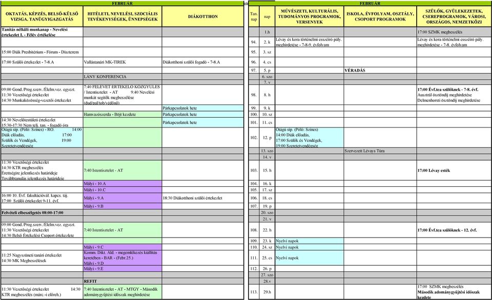 (Póló: Színes) - RÓ. 14:00 Diák előadás, 17:00 Szülők és Vendégek, 19:00 Szeretetvendégség 14:30 KTR megbeszélés Érettségire jelentkezés határideje Továbbtanulás jelentkezés határideje 16:00 10. Évf.