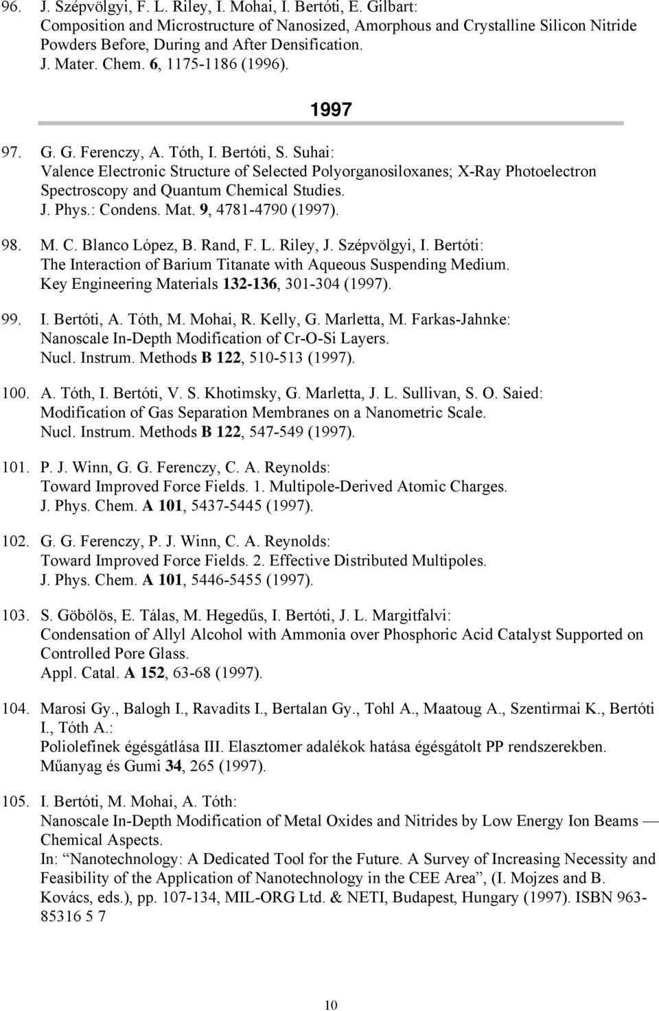 Suhai: Valence Electronic Structure of Selected Polyorganosiloxanes; X-Ray Photoelectron Spectroscopy and Quantum Chemical Studies. J. Phys.: Condens. Mat. 9, 4781-4790 (1997). 98. M. C. Blanco López, B.