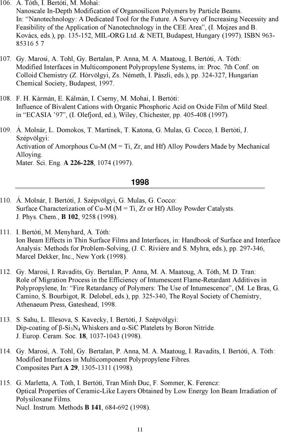 ISBN 963-85316 5 7 107. Gy. Marosi, A. Tohl, Gy. Bertalan, P. Anna, M. A. Maatoug, I. Bertóti, A. Tóth: Modified Interfaces in Multicomponent Polypropylene Systems, in: Proc. 7th Conf.