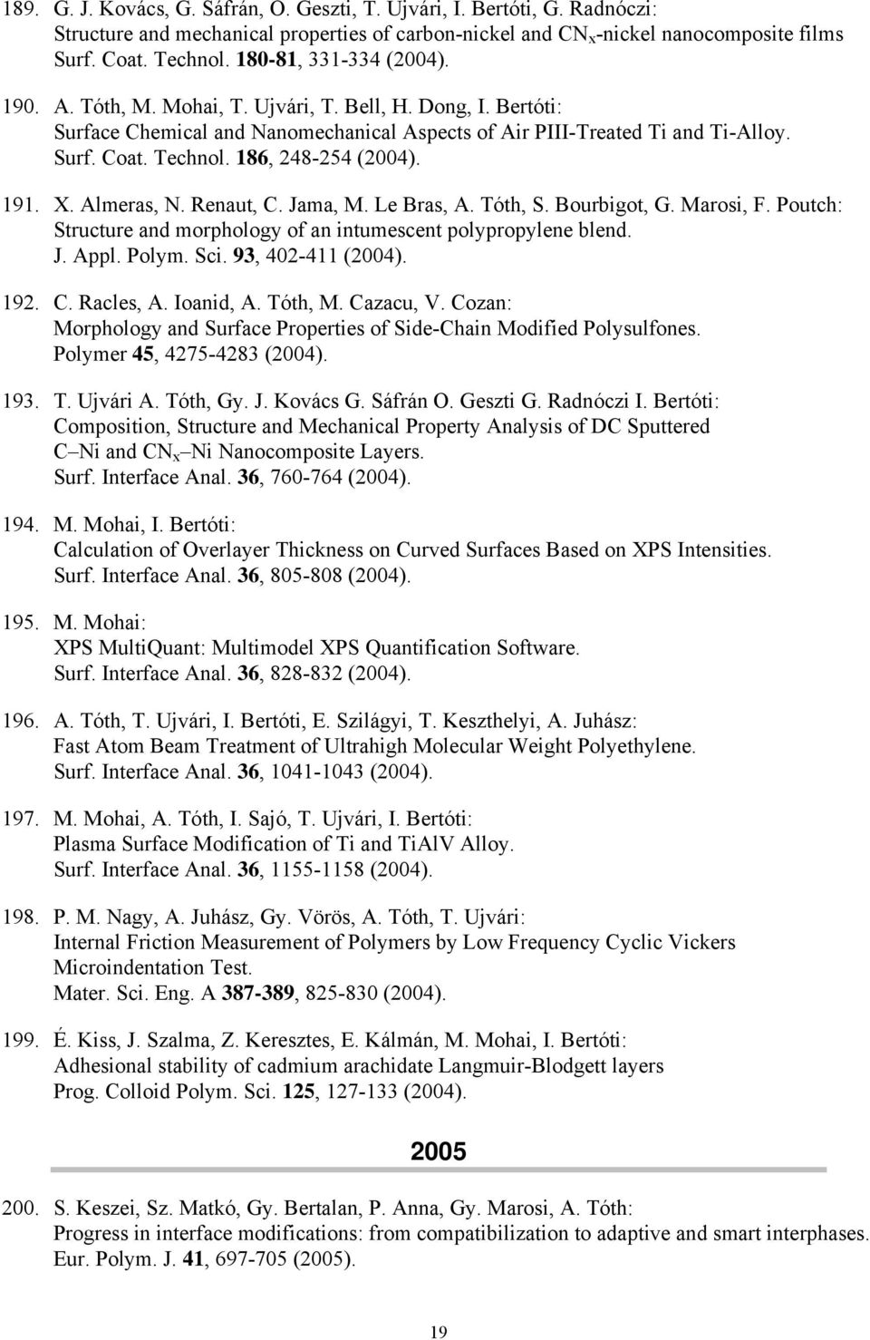 186, 248-254 (2004). 191. X. Almeras, N. Renaut, C. Jama, M. Le Bras, A. Tóth, S. Bourbigot, G. Marosi, F. Poutch: Structure and morphology of an intumescent polypropylene blend. J. Appl. Polym. Sci.