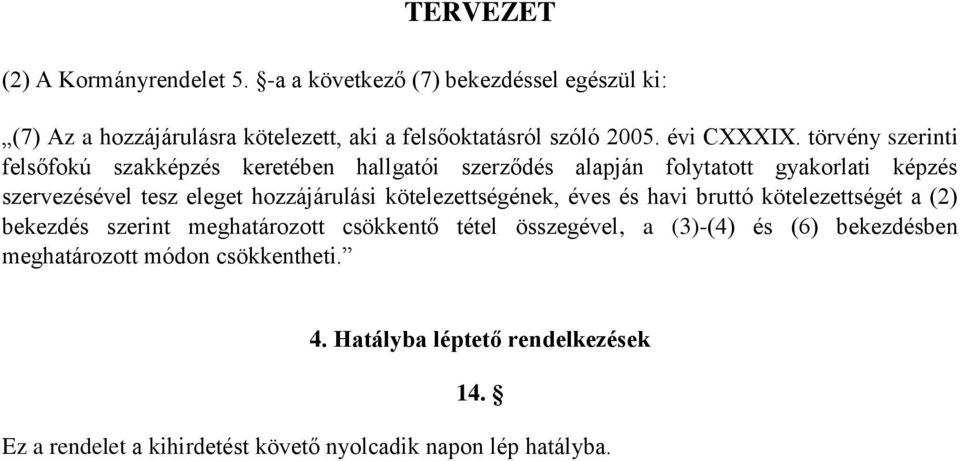 törvény szerinti felsőfokú szakképzés keretében hallgatói szerződés alapján folytatott gyakorlati képzés szervezésével tesz eleget hozzájárulási