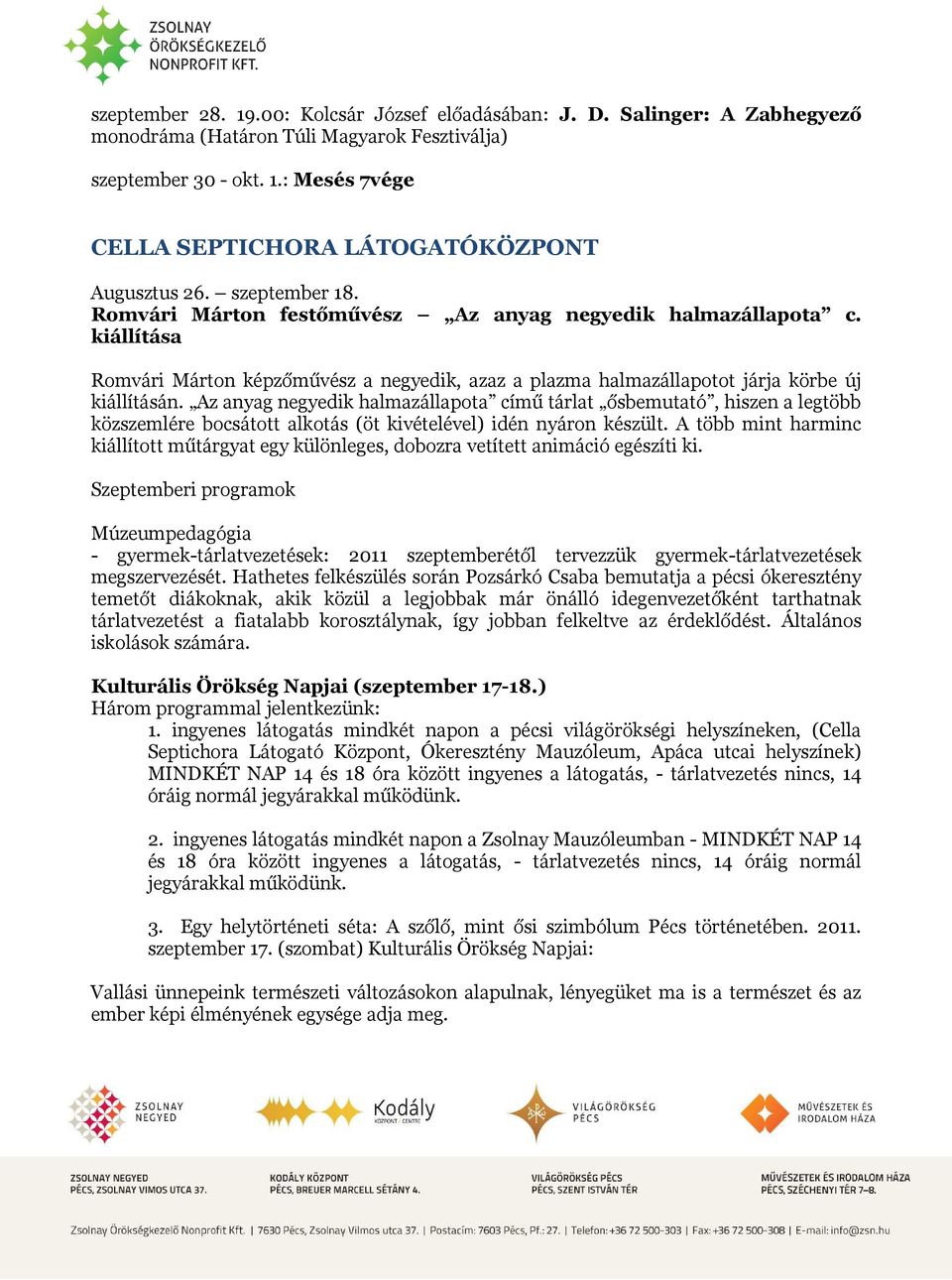 Az anyag negyedik halmazállapota című tárlat ősbemutató, hiszen a legtöbb közszemlére bocsátott alkotás (öt kivételével) idén nyáron készült.