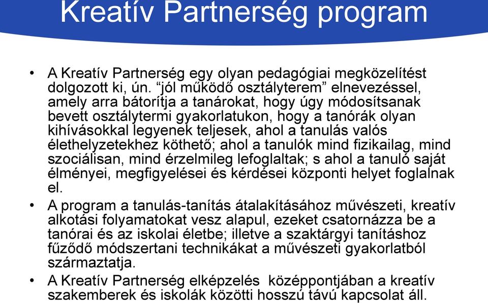 valós élethelyzetekhez köthető; ahol a tanulók mind fizikailag, mind szociálisan, mind érzelmileg lefoglaltak; s ahol a tanuló saját élményei, megfigyelései és kérdései központi helyet foglalnak el.