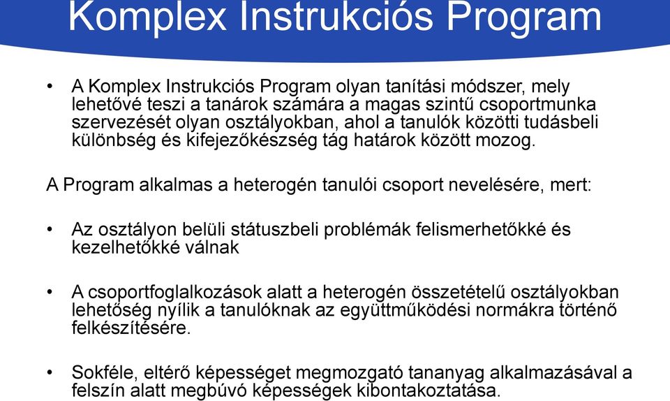 A Program alkalmas a heterogén tanulói csoport nevelésére, mert: Az osztályon belüli státuszbeli problémák felismerhetőkké és kezelhetőkké válnak A csoportfoglalkozások