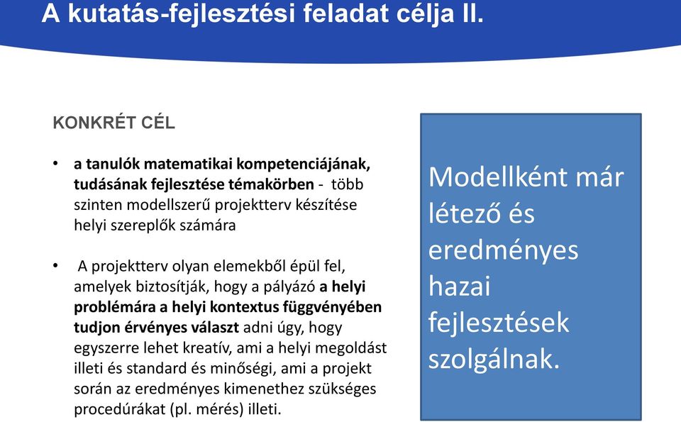 szereplők számára A projektterv olyan elemekből épül fel, amelyek biztosítják, hogy a pályázó a helyi problémára a helyi kontextus függvényében