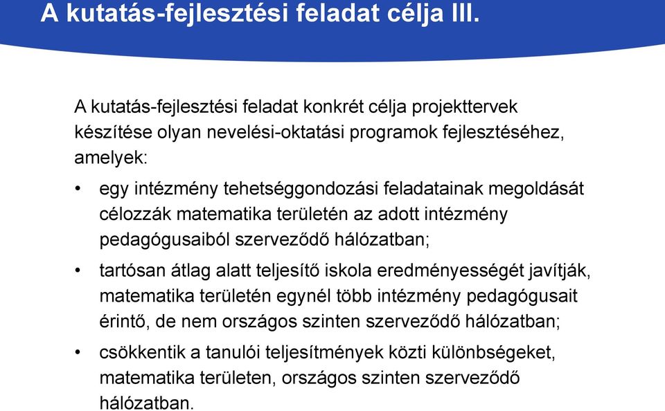 tehetséggondozási feladatainak megoldását célozzák matematika területén az adott intézmény pedagógusaiból szerveződő hálózatban; tartósan átlag alatt