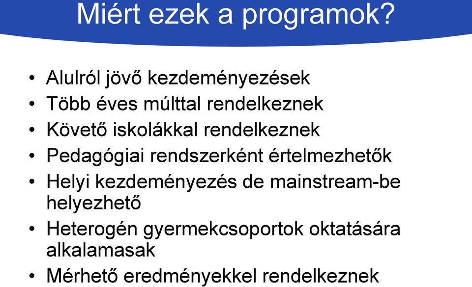 iskolákkal rendelkeznek Pedagógiai rendszerként értelmezhetők Helyi