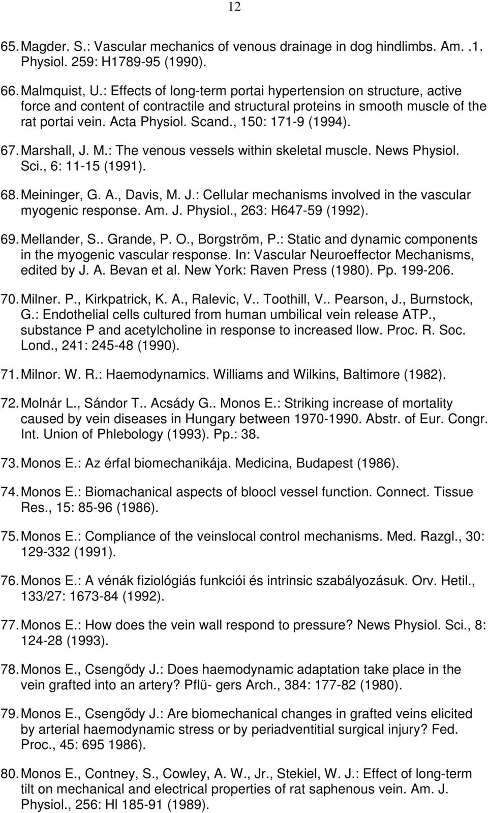 , 150: 171-9 (1994). 67. Marshall, J. M.: The venous vessels within skeletal muscle. News Physiol. Sci., 6: 11-15 (1991). 68. Meininger, G. A., Davis, M. J.: Cellular mechanisms involved in the vascular myogenic response.