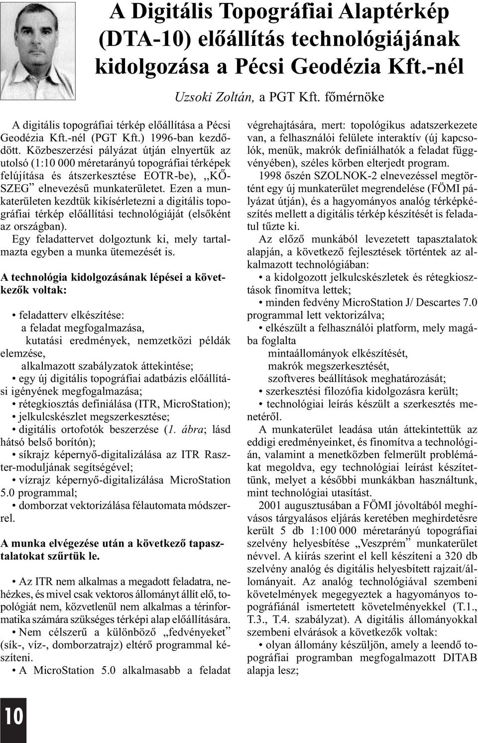 Közbeszerzési pályázat útján elnyertük az utolsó (1:10 000 méretarányú topográfiai térképek felújítása és átszerkesztése EOTR-be),,,KÕ- SZEG elnevezésû munkaterületet.