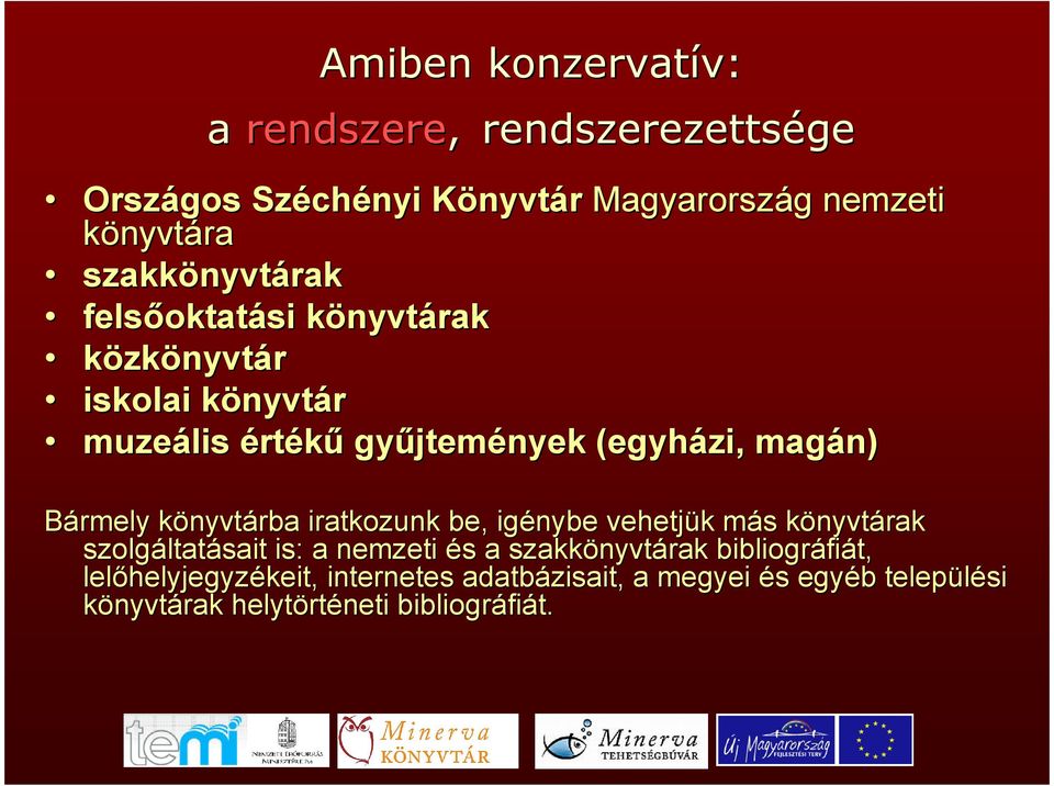 könyvtk nyvtárba iratkozunk be, igénybe vehetjük k más m s könyvtk nyvtárak szolgáltat ltatásait is: a nemzeti és s a szakkönyvt nyvtárak