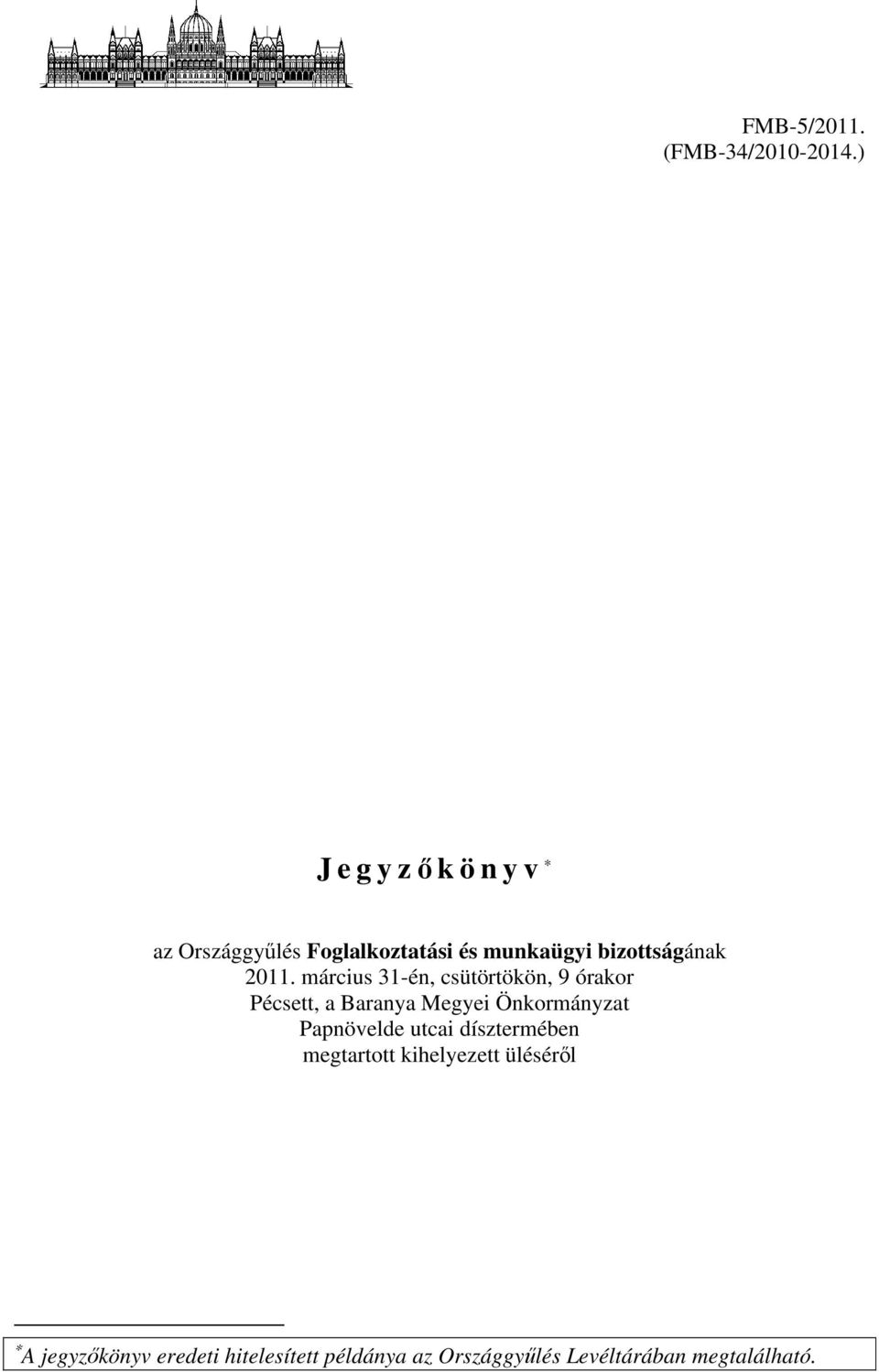 március 31-én, csütörtökön, 9 órakor Pécsett, a Baranya Megyei Önkormányzat