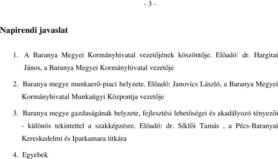 Előadó: Janovics László, a Baranya Megyei Kormányhivatal Munkaügyi Központja vezetője 3.