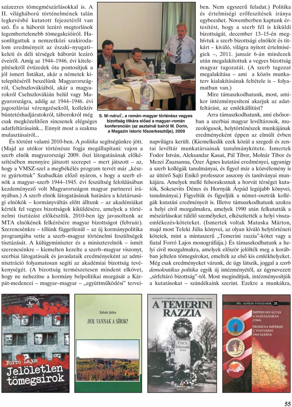 Hasonlítgattuk a nemzetközi szakirodalom eredményeit az északi nyugati keleti és déli térségek háborút lezáró éveirõl. Amíg az 1944 1946.