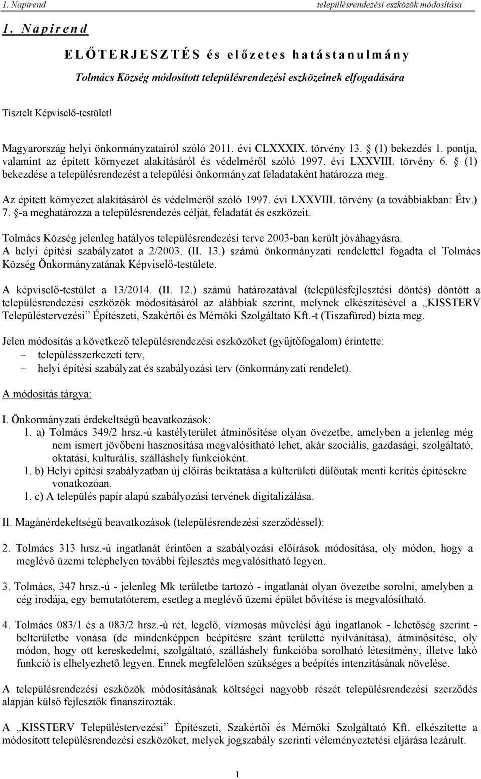 évi CLXXXIX. törvény 13. (1) bekezdés 1. pontja, valamint az épített környezet alakításáról és védelméről szóló 1997. évi LXXVIII. törvény 6.