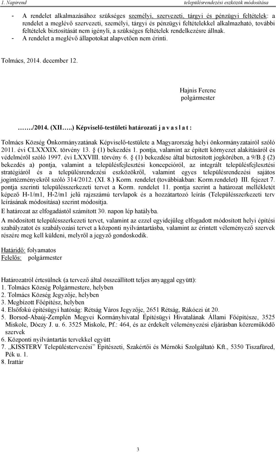 december 12. Hajnis Ferenc polgármester./2014. (XII..) Képviselő-testületi határozati javaslat: Tolmács Község Önkormányzatának Képviselő-testülete a Magyarország helyi önkormányzatairól szóló 2011.