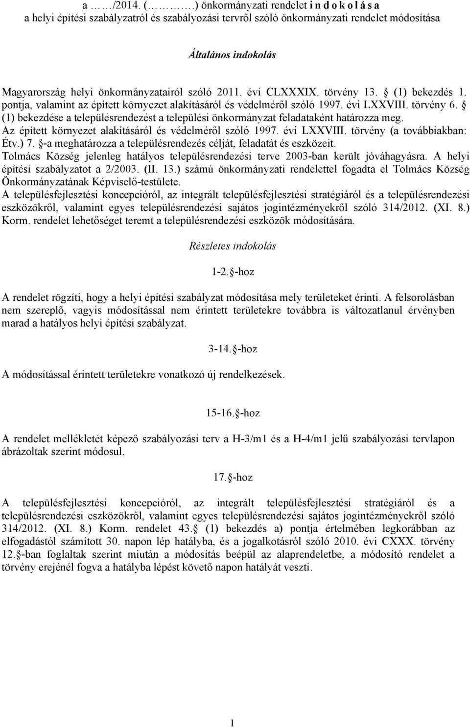 évi CLXXXIX. törvény 13. (1) bekezdés 1. pontja, valamint az épített környezet alakításáról és védelméről szóló 1997. évi LXXVIII. törvény 6.