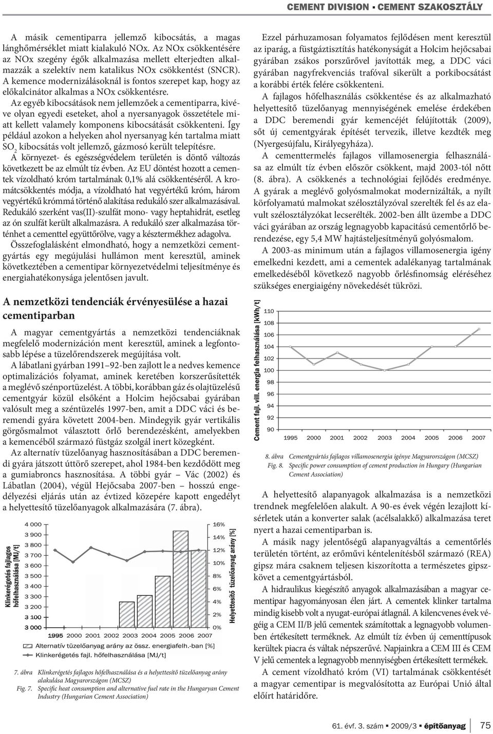 A kemence modernizálásoknál is fontos szerepet kap, hogy az előkalcinátor alkalmas a NOx csökkentésre.