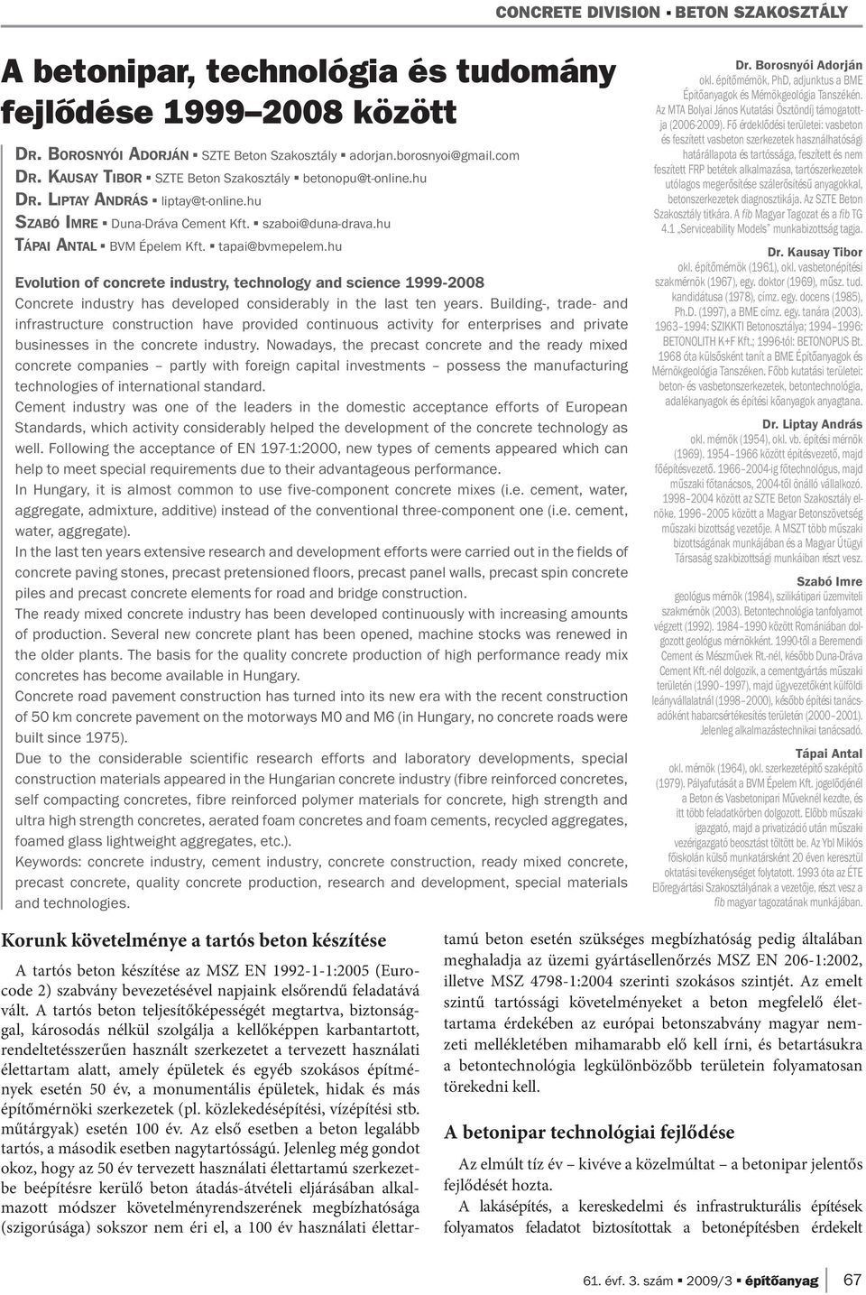 hu Evolution of concrete industry, technology and science 1999-2008 Concrete industry has developed considerably in the last ten years.