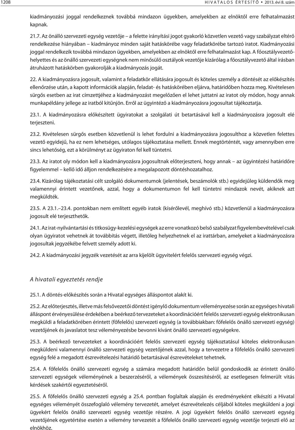 iratot. Kiadmányozási joggal rendelkezik továbbá mindazon ügyekben, amelyekben az elnöktõl erre felhatalmazást kap.