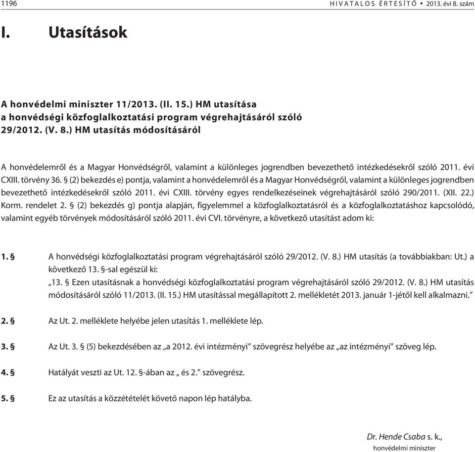 törvény egyes rendelkezéseinek végrehajtásáról szóló 290/2011. (XII. 22.) Korm. rendelet 2.