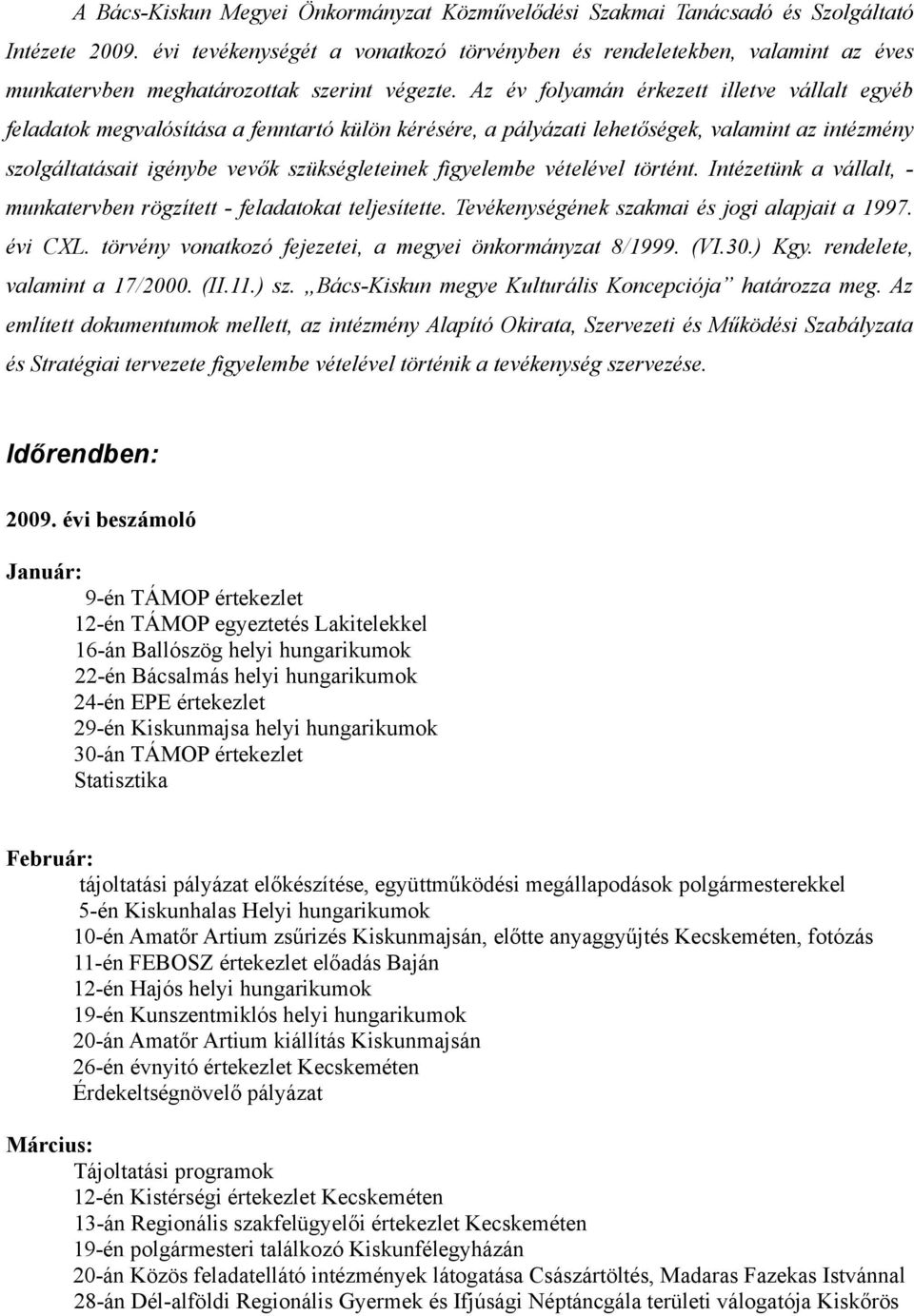 Az év folyamán érkezett illetve vállalt egyéb feladatok megvalósítása a fenntartó külön kérésére, a pályázati lehetőségek, valamint az intézmény szolgáltatásait igénybe vevők szükségleteinek