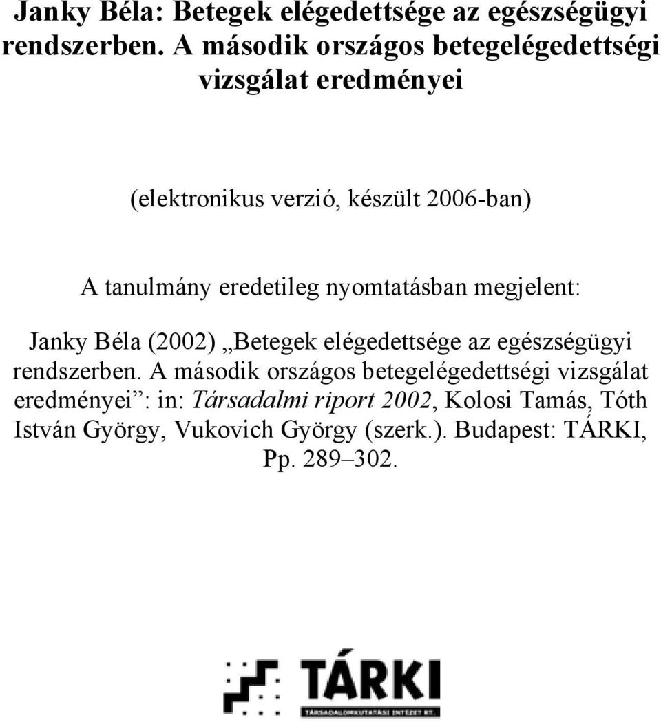 eredetileg nyomtatásban megjelent: Janky Béla (2002) Betegek elégedettsége az egészségügyi rendszerben.