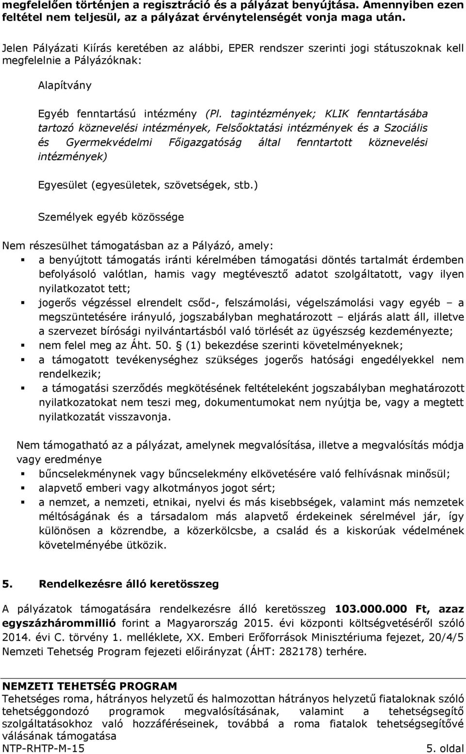 tagintézmények; KLIK fenntartásába tartozó köznevelési intézmények, Felsőoktatási intézmények és a Szociális és Gyermekvédelmi Főigazgatóság által fenntartott köznevelési intézmények) Egyesület