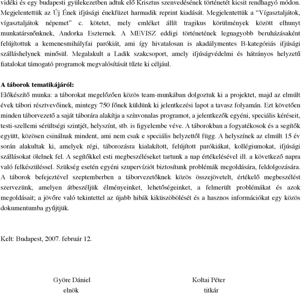 A MEVISZ eddigi történetének legnagyobb beruházásaként felújítottuk a kemenesmihályfai parókiát, ami így hivatalosan is akadálymentes B-kategóriás ifjúsági szálláshelynek minősül.