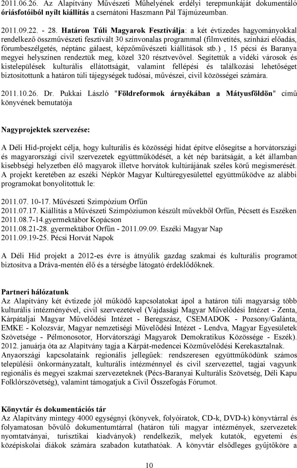 képzőművészeti kiállítások stb.), 15 pécsi és Baranya megyei helyszínen rendeztük meg, közel 320 résztvevővel.