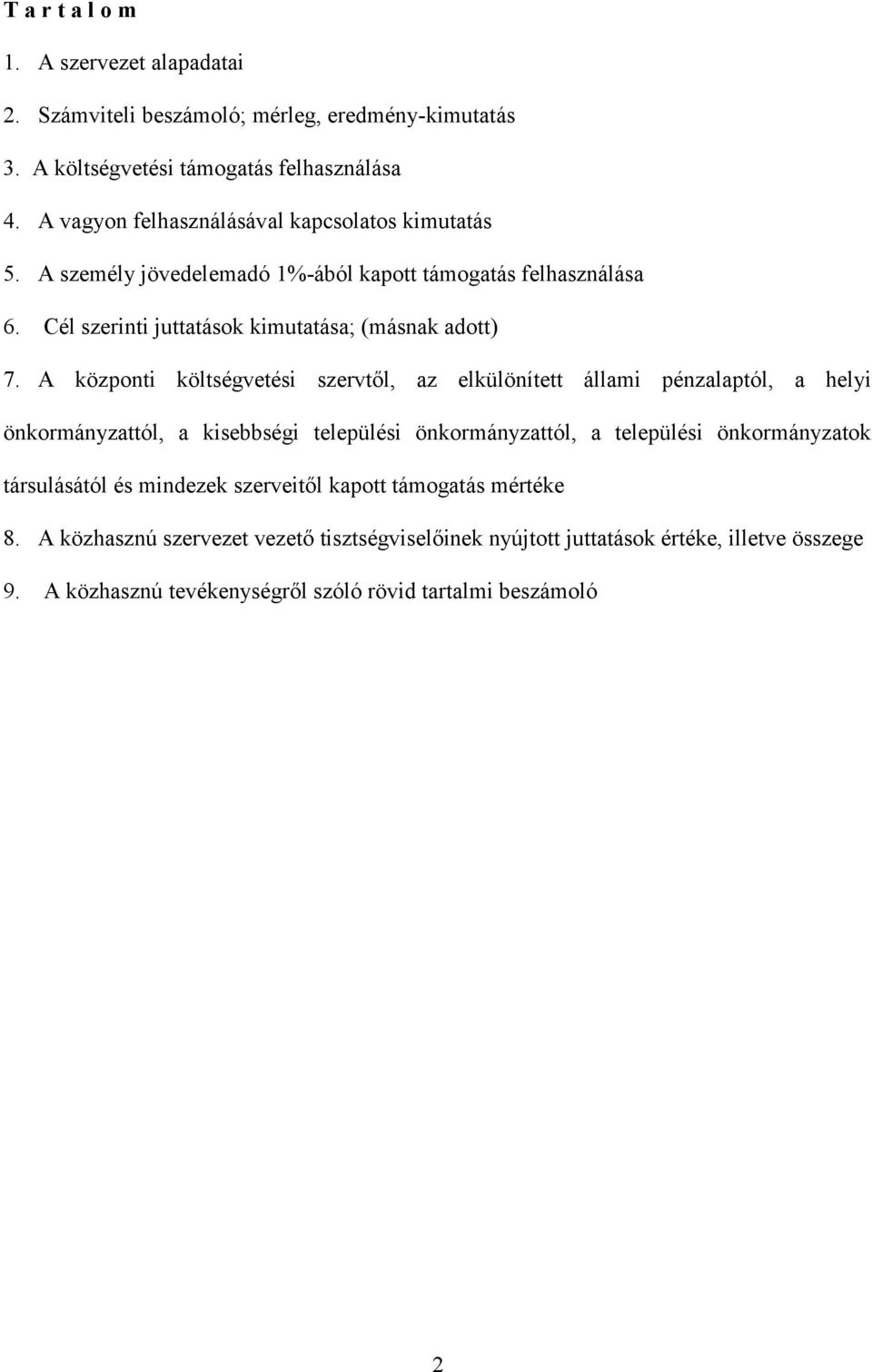 A központi költségvetési szervtől, az elkülönített állami pénzalaptól, a helyi önkormányzattól, a kisebbségi települési önkormányzattól, a települési önkormányzatok