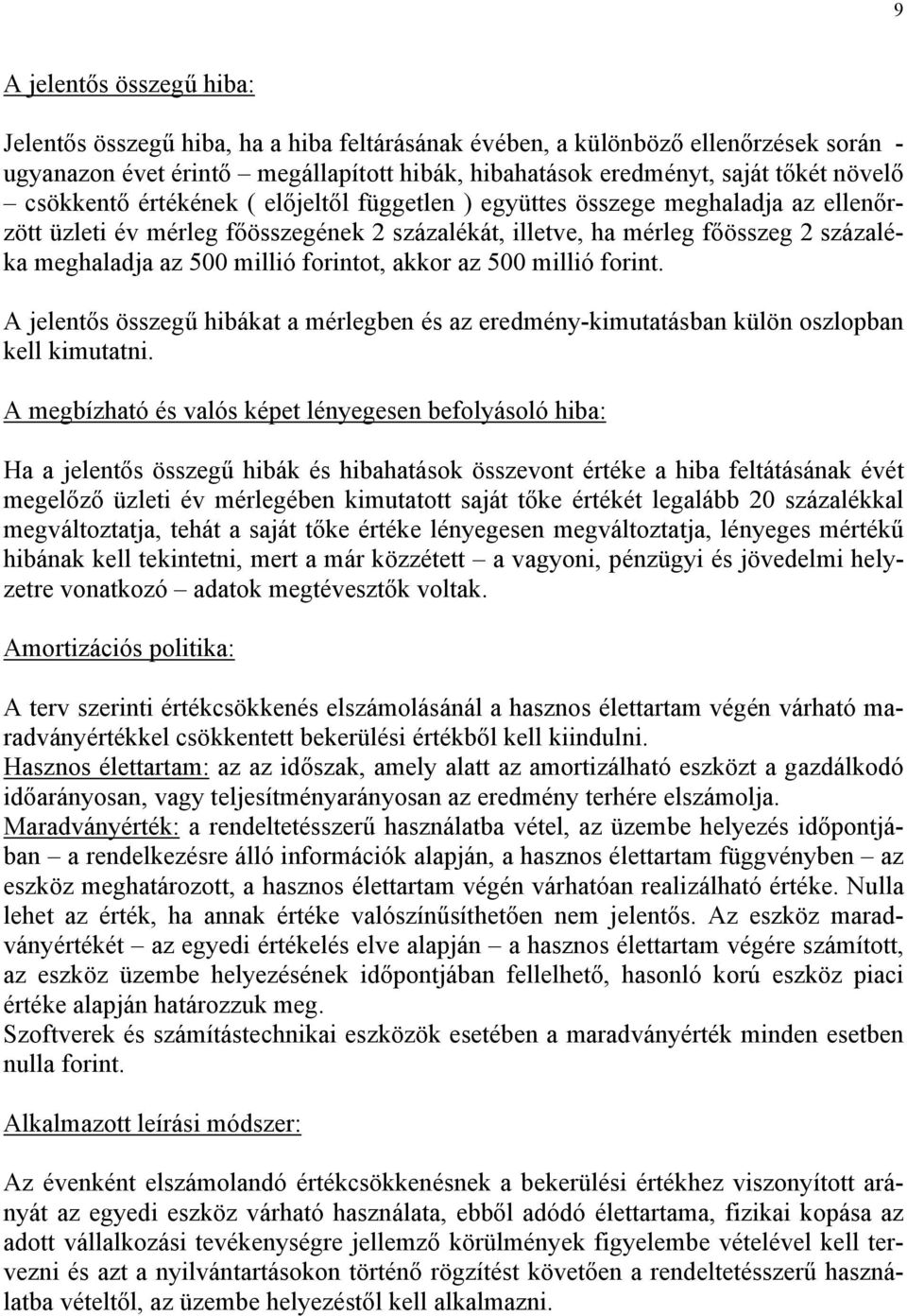 forintot, akkor az 5 millió forint. A jelentős összegű hibákat a mérlegben és az eredmény-kimutatásban külön oszlopban kell kimutatni.