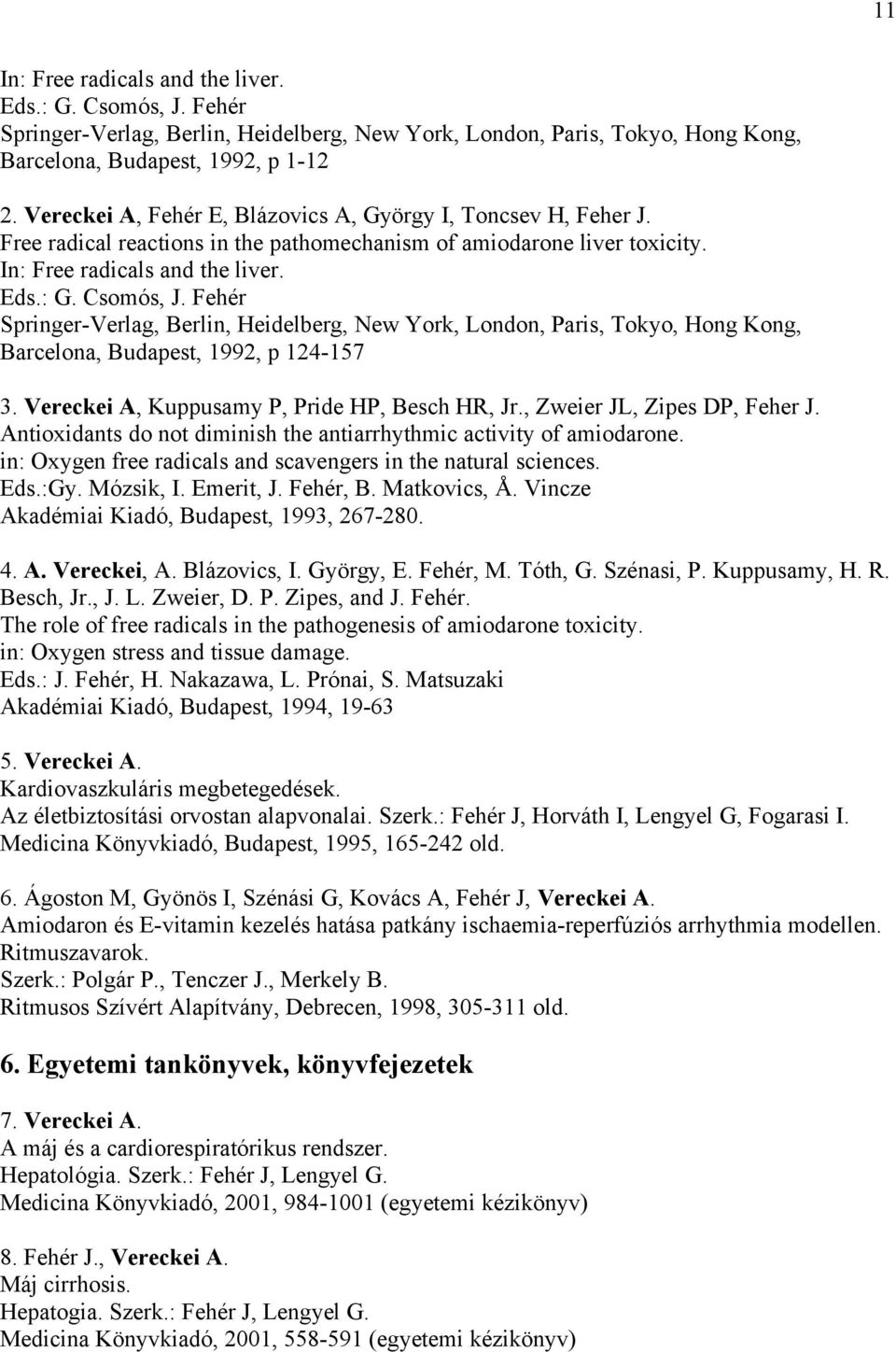 Fehér Springer-Verlag, Berlin, Heidelberg, New York, London, Paris, Tokyo, Hong Kong, Barcelona, Budapest, 1992, p 124-157 3. Vereckei A, Kuppusamy P, Pride HP, Besch HR, Jr.