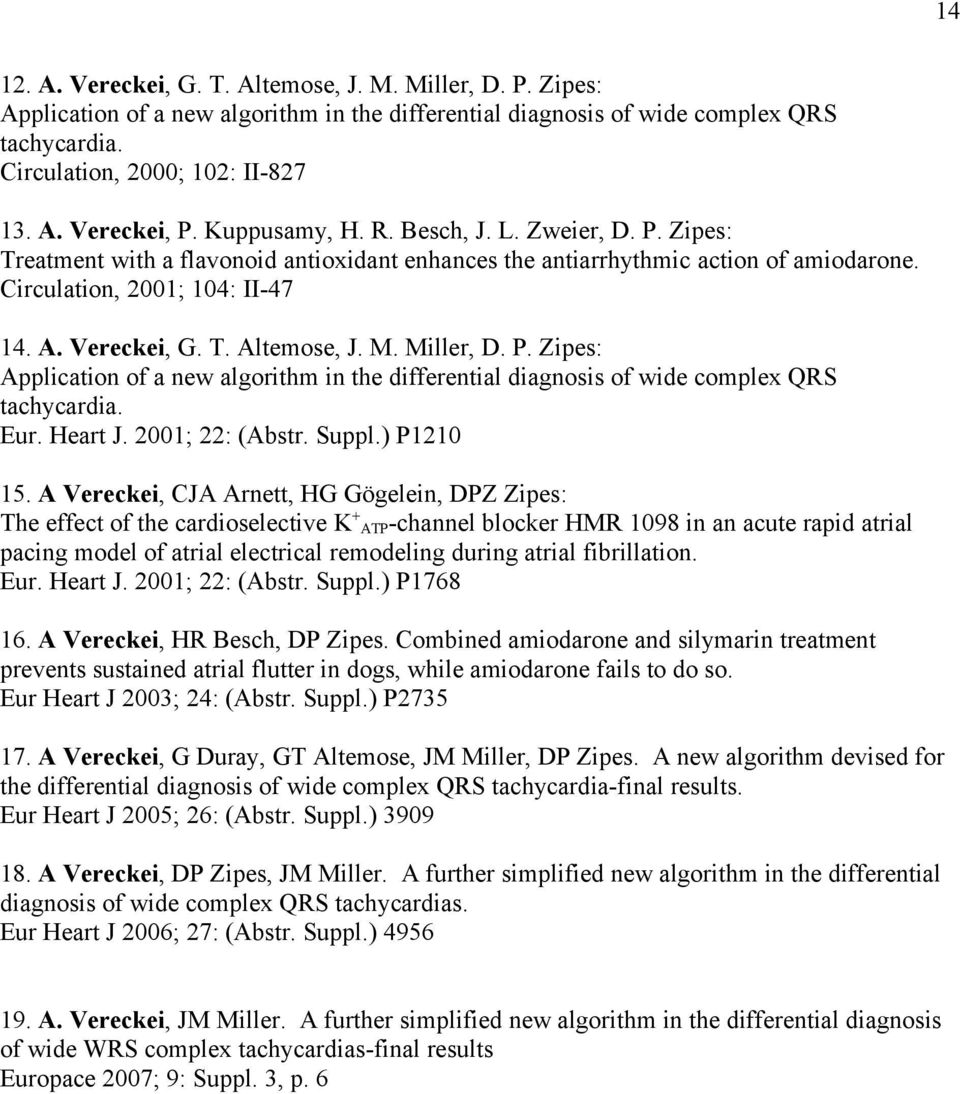 M. Miller, D. P. Zipes: Application of a new algorithm in the differential diagnosis of wide complex QRS tachycardia. Eur. Heart J. 2001; 22: (Abstr. Suppl.) P1210 15.