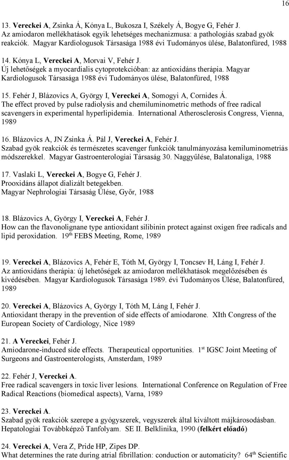 Magyar Kardiologusok Társasága 1988 évi Tudományos ülése, Balatonfüred, 1988 15. Fehér J, Blázovics A, György I, Vereckei A, Somogyi A, Cornides Á.