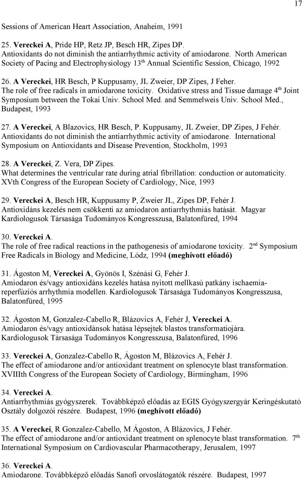 The role of free radicals in amiodarone toxicity. Oxidative stress and Tissue damage 4 th Joint Symposium between the Tokai Univ. School Med. and Semmelweis Univ. School Med., Budapest, 1993 27.