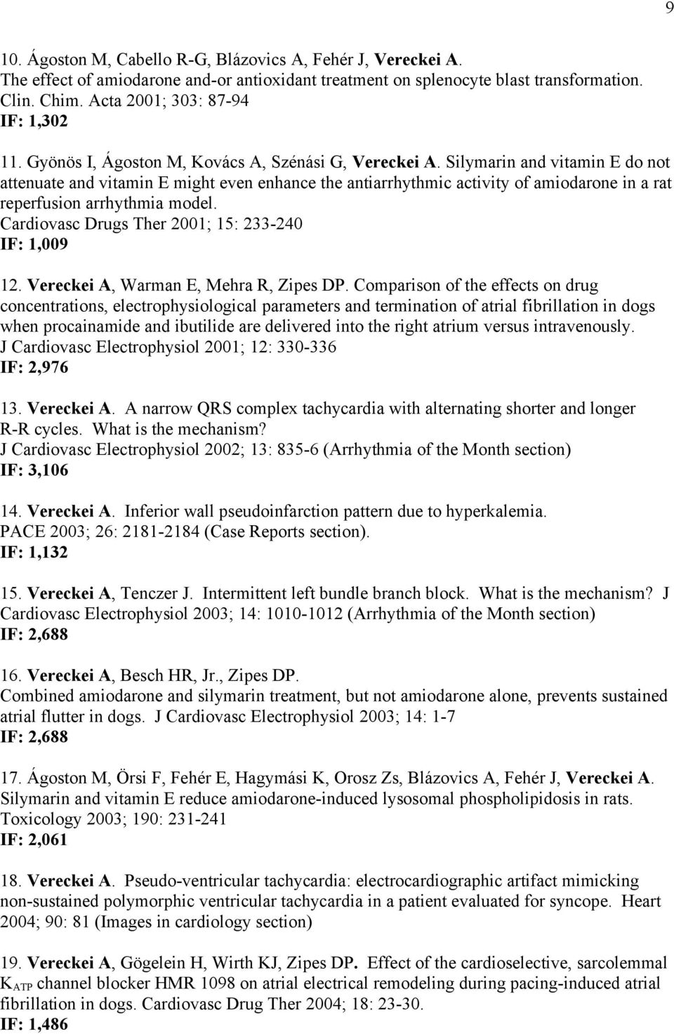 Silymarin and vitamin E do not attenuate and vitamin E might even enhance the antiarrhythmic activity of amiodarone in a rat reperfusion arrhythmia model.