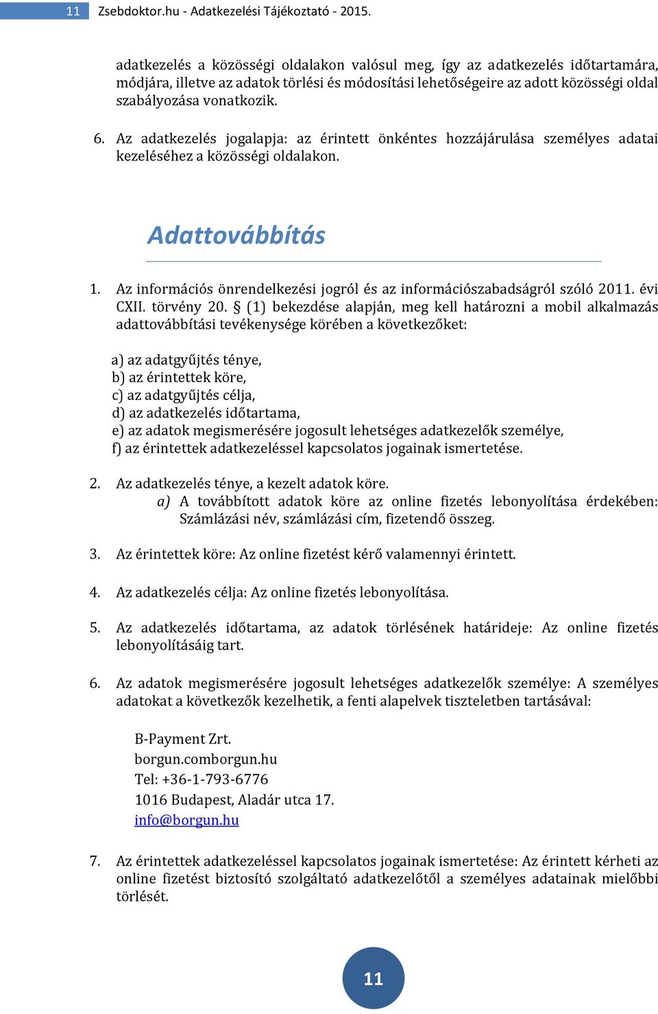 Az adatkezelés jogalapja: az érintett önkéntes hozzájárulása személyes adatai kezeléséhez a közösségi oldalakon. Adattovábbítás 1.