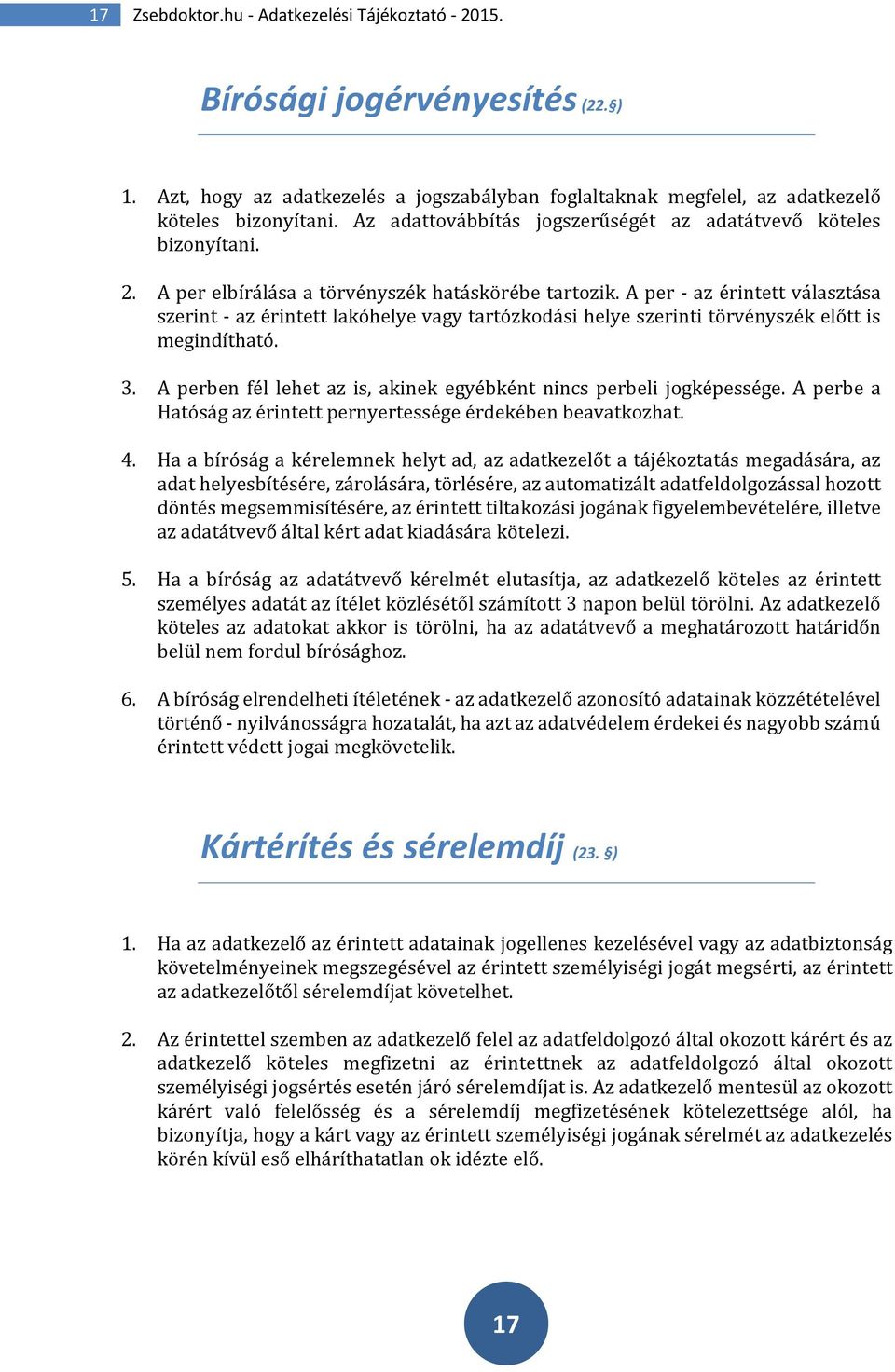 A per - az érintett választása szerint - az érintett lakóhelye vagy tartózkodási helye szerinti törvényszék előtt is megindítható. 3.
