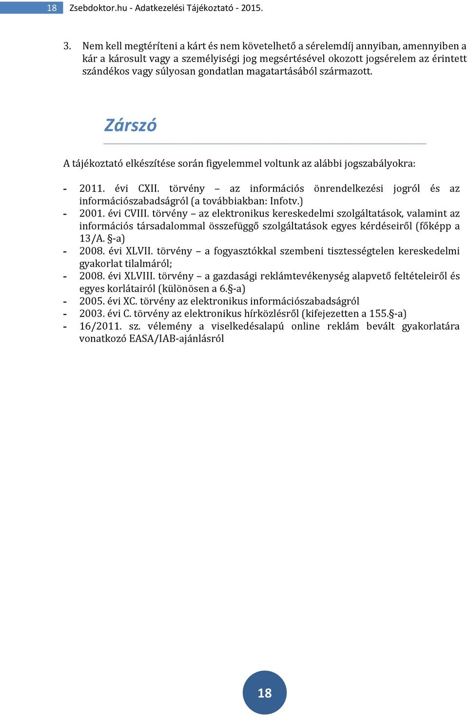 gondatlan magatartásából származott. Zárszó A tájékoztató elkészítése során figyelemmel voltunk az alábbi jogszabályokra: - 2011. évi CXII.