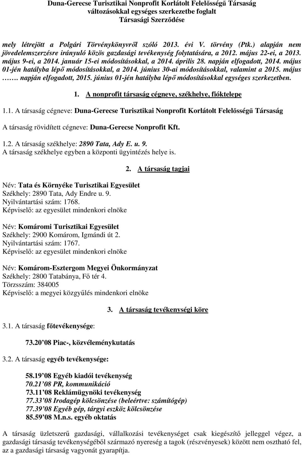 napján elfogadott, 2014. május 01-jén hatályba lépő módosításokkal, a 2014. június 30-ai módosításokkal, valamint a 2015. május. napján elfogadott, 2015.