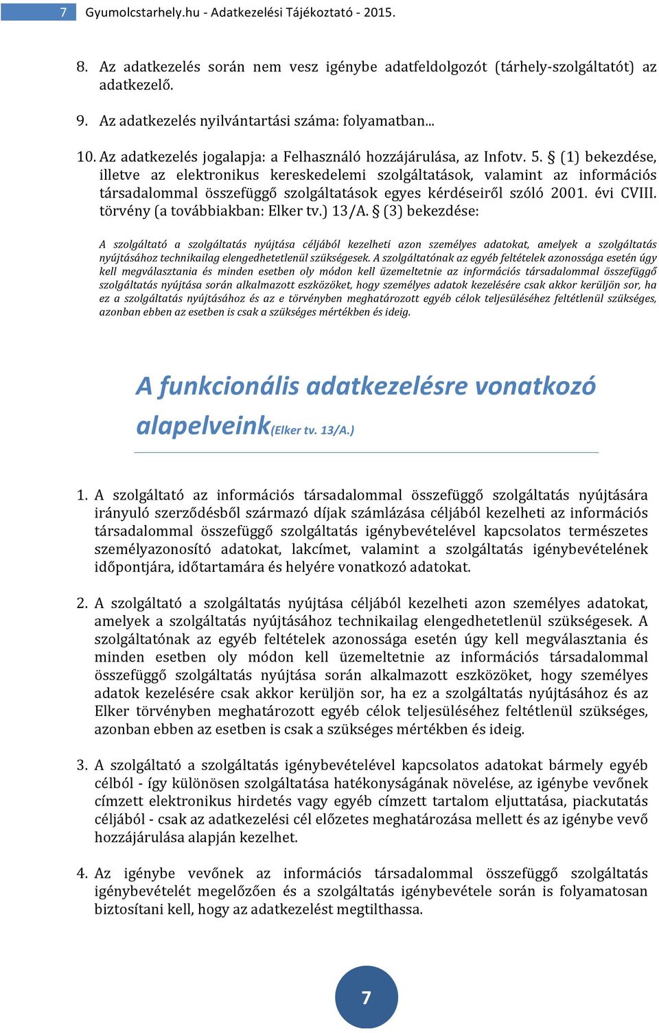 (1) bekezdése, illetve az elektronikus kereskedelemi szolgáltatások, valamint az információs társadalommal összefüggő szolgáltatások egyes kérdéseiről szóló 2001. évi CVIII.