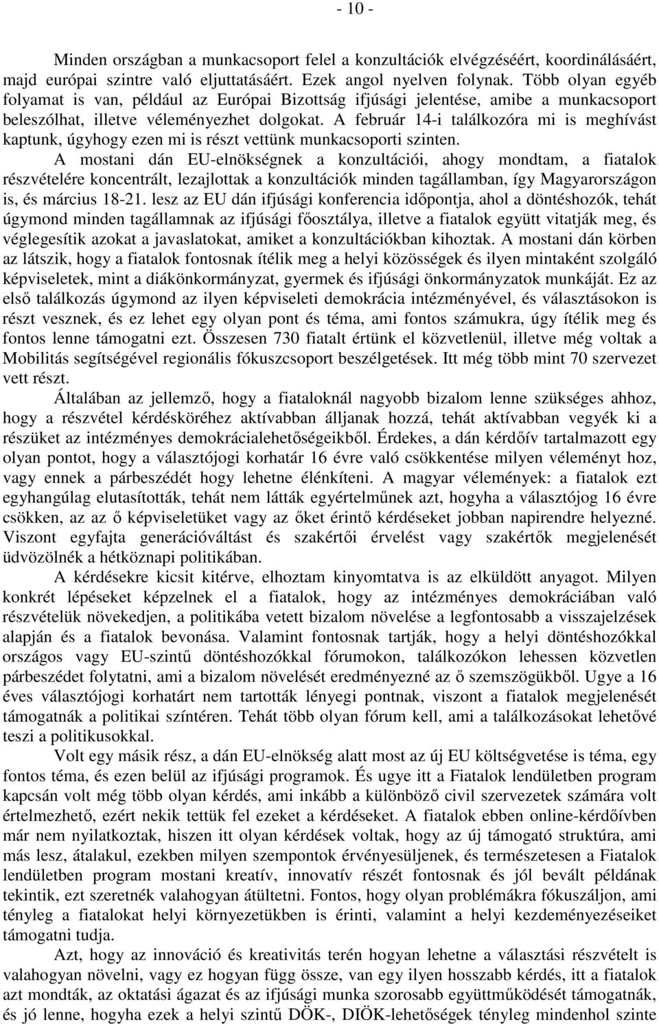 A február 14-i találkozóra mi is meghívást kaptunk, úgyhogy ezen mi is részt vettünk munkacsoporti szinten.