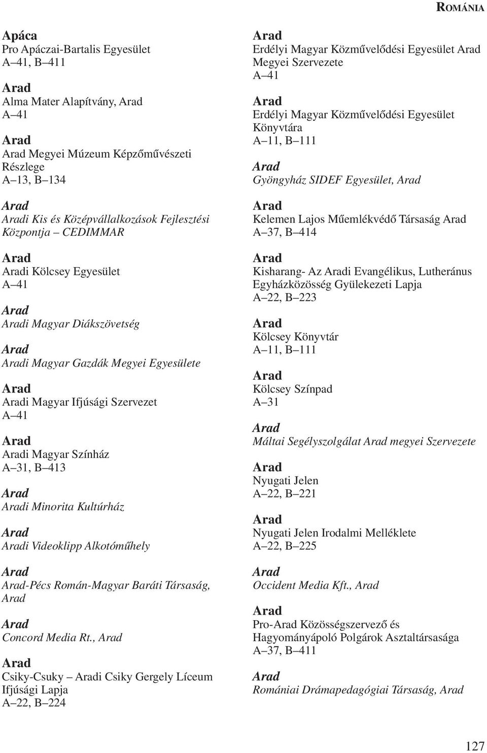 Minorita Kultúrház Arad Aradi Videoklipp Alkotómûhely Arad Arad-Pécs Román-Magyar Baráti Társaság, Arad Arad Concord Media Rt.
