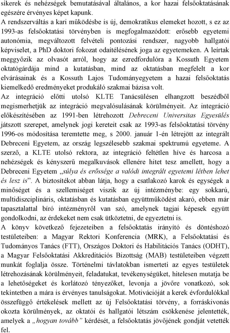 rendszer, nagyobb hallgatói képviselet, a PhD doktori fokozat odaítélésének joga az egyetemeken.