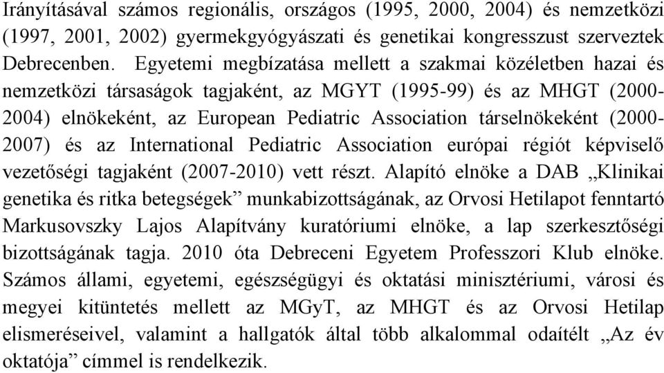(2000-2007) és az International Pediatric Association európai régiót képviselő vezetőségi tagjaként (2007-2010) vett részt.